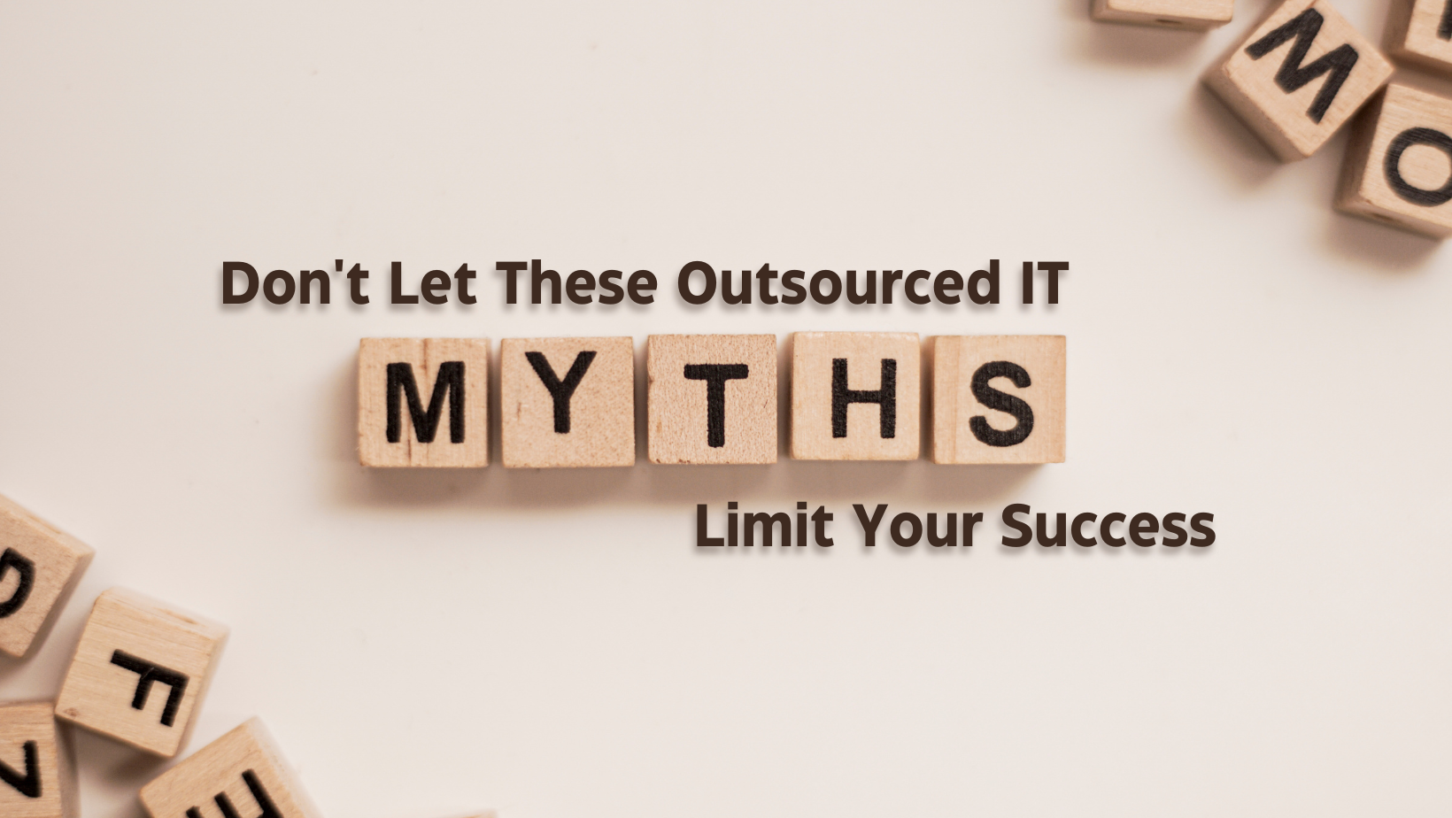 Don’t Let These Outsourced IT Myths Limit Your Success